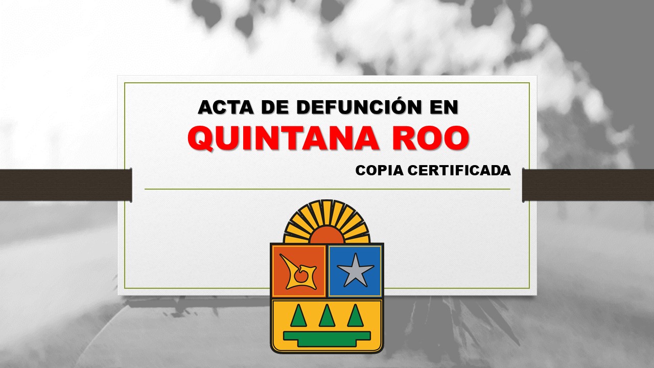 copia certificada acta de defunción Quintana Roo